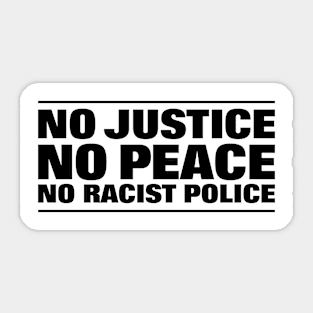 NO JUSTICE NO PEACE NO RACIST POLICE Sticker